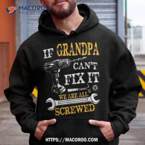 if grandpa cant fix it were all screwed fathers day funny shirt hoodie