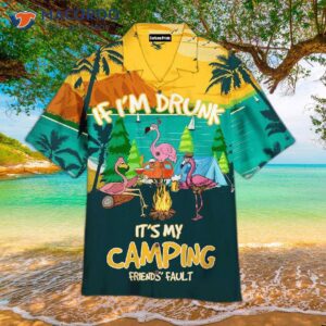 if i m drunk it s my camping friend s fault funny hawaiian shirts 1