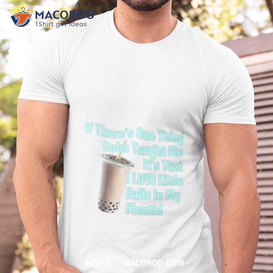 If There’s One Thing Boba Taught Me Shirt If There’s One Thing Boba Taught Me Shirt