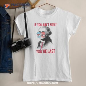 If You Ain’t First You’re Last George Washington Shirt