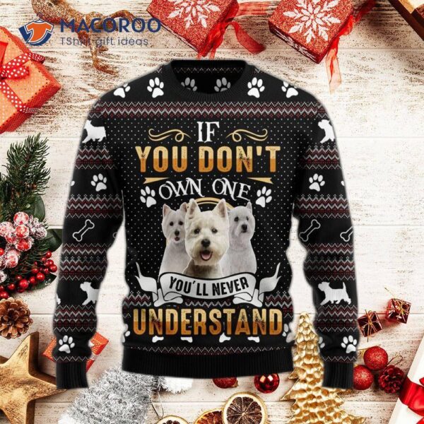 If You Don’t Own One, You’ll Never Understand A West Highland White Terrier Ugly Christmas Sweater.