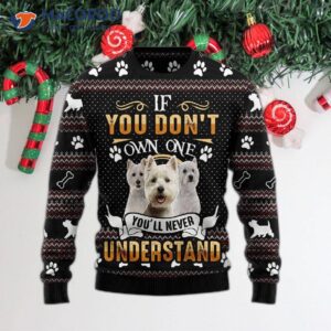 If You Don’t Own One, You’ll Never Understand A West Highland White Terrier Ugly Christmas Sweater.
