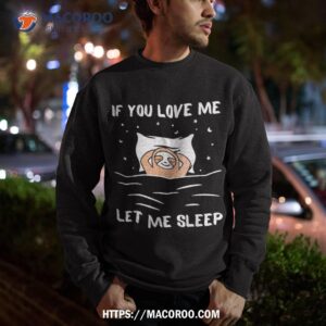 if you love me let sleep sloth napping lazy days outfit shirt sweatshirt