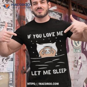 if you love me let sleep sloth napping lazy days outfit shirt tshirt 1