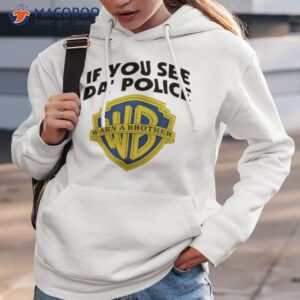 If You See Da’ Police Warn A Brother Shirt 2 if you see da police warn a brother shirt 3 hoodie 3