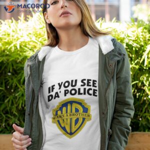 if you see da police warn a brother shirt 3 tshirt 4