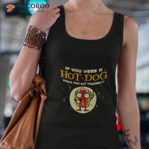 If You Were A Hotdog Would You Eat Yourself Shirt 1 if you were a hotdog would you eat yourself shirt tank top 4