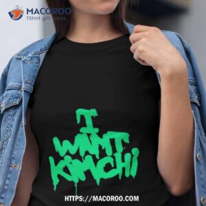 ilykimchi i want kimchi shirt tshirt