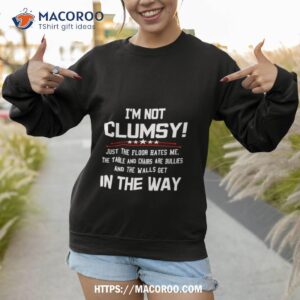 im not clumsy in the way sarcastic shirt sweatshirt