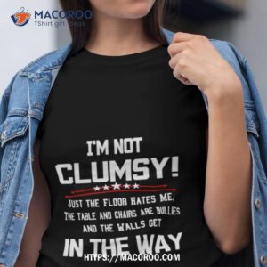 im not clumsy in the way sarcastic shirt tshirt