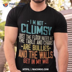 Im Not Clumsy Sarcastic Funny Saying Retro Vintage Shirt