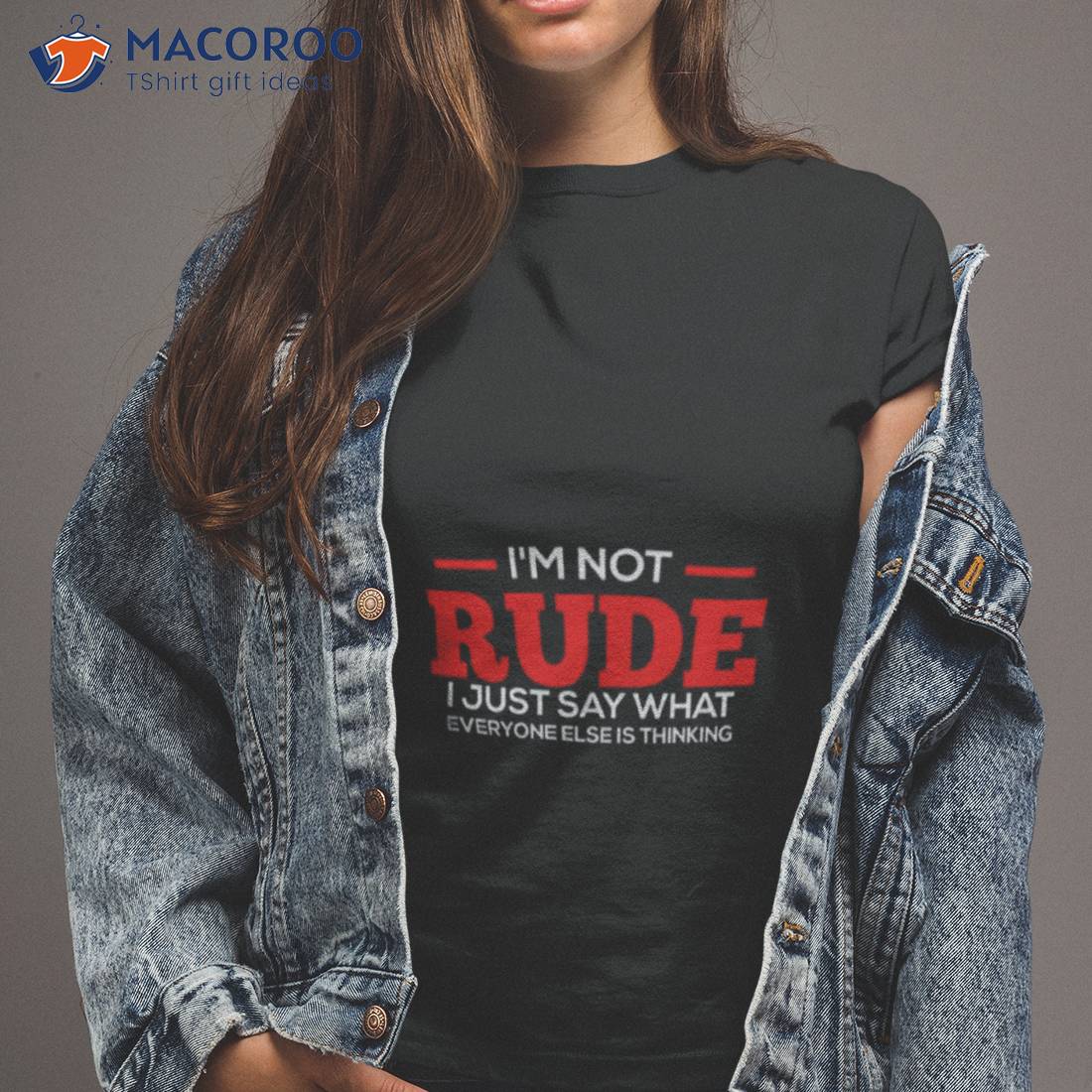 I’m Not Rude I Just Say What Everyone Else Is Thinking Shirt I’m Not Rude I Just Say What Everyone Else Is Thinking Shirt