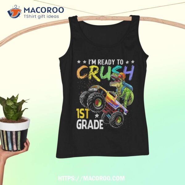 Im Ready To Crush 1st Grade Dinosaur Boy First Day Of School Shirt