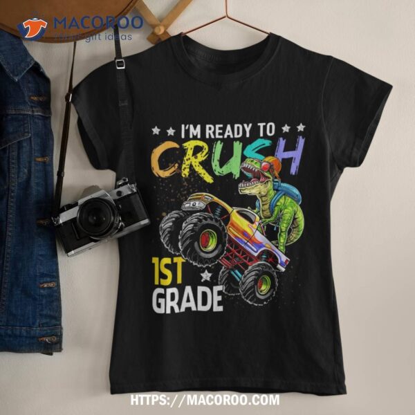 Im Ready To Crush 1st Grade Dinosaur Boy First Day Of School Shirt