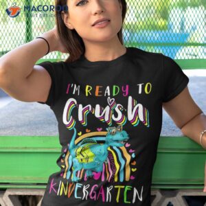 Im Ready To Crush Kindergarten Dinosaur Back School Girls Shirt 3 im ready to crush kindergarten dinosaur back school girls shirt tshirt 1