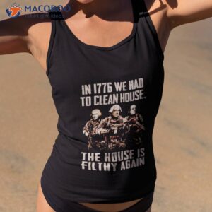 in 1776 we had to clean house shirt tank top 2
