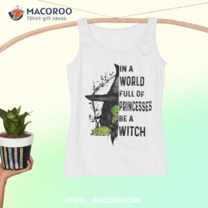 in a world full of princesses be witch halloween shirt halloween gifts for boyfriend tank top