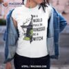 In A World Full Of Princesses Be Witch Halloween Shirt, Halloween Gifts For Boyfriend