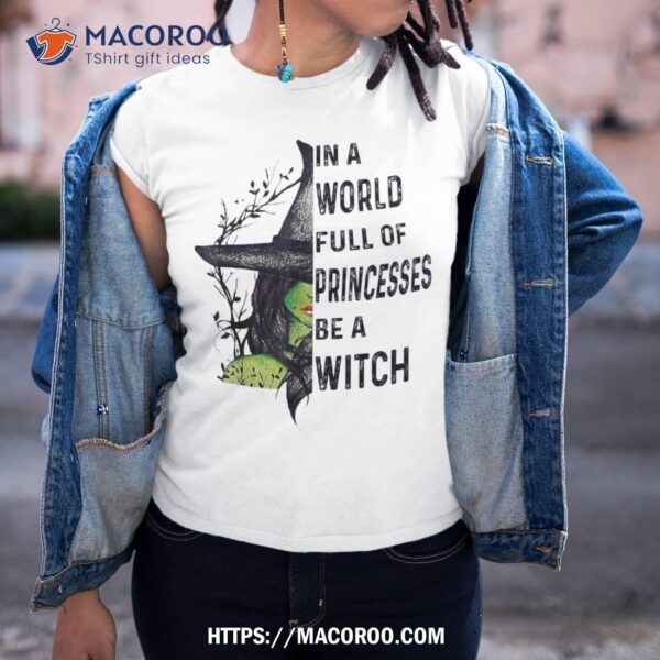 In A World Full Of Princesses Be Witch Halloween Shirt, Halloween Gifts For Boyfriend