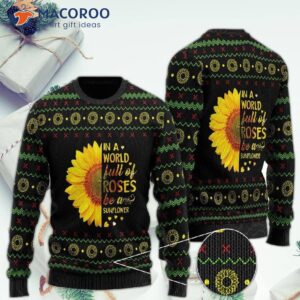 In A World Full Of Roses, Be Sunflower Ugly Christmas Sweater.
