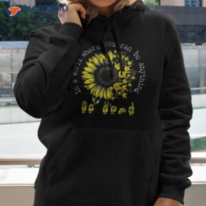 in a world where you can be anything sunflower deaf t shirt hoodie 2