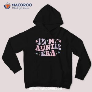 in my auntie era baby announcet for aunt mother s day shirt hoodie