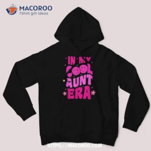 in my cool aunt era groovy retro auntie funny cool shirt hoodie 4