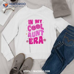 in my cool aunt era groovy retro auntie funny cool shirt sweatshirt 2