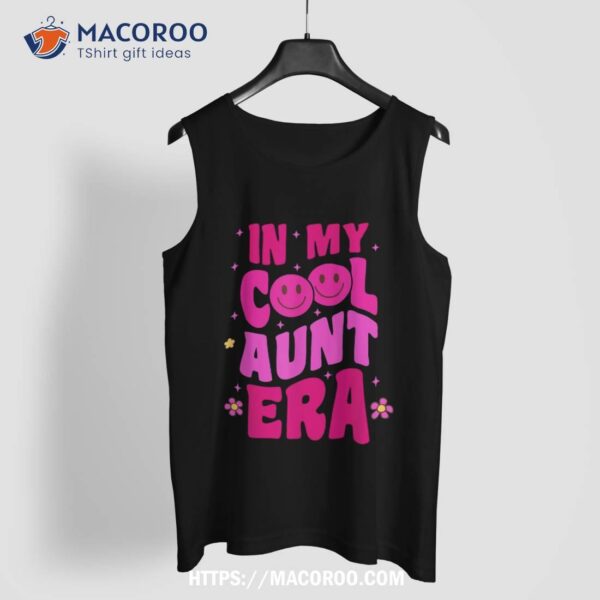 In My Cool Aunt Era Groovy Retro Auntie Funny Cool Shirt