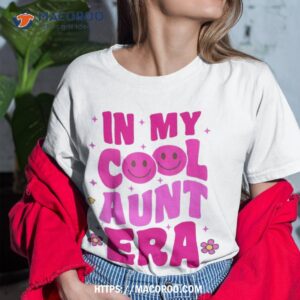 Groovy Retro In My Cool Aunt Era Shirt Cool Gifts For Auntie Shirt