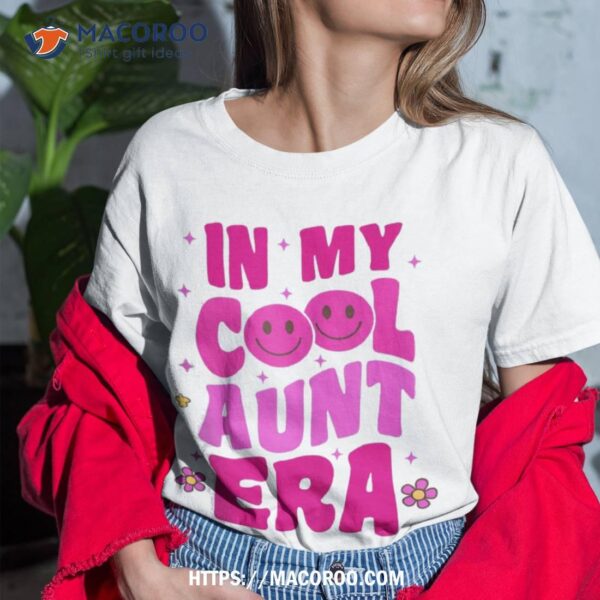 In My Cool Aunt Era Groovy Retro Auntie Funny Cool Shirt