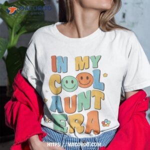 in my cool aunt era groovy retro auntie funny cool shirt tshirt