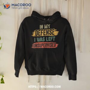 in my defense i was left unsupervised funny retro vintage shirt hoodie