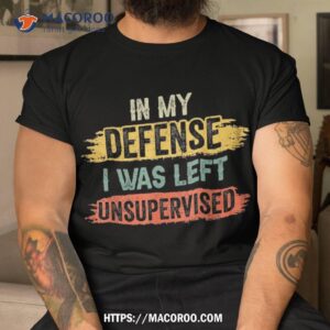 in my defense i was left unsupervised funny retro vintage shirt tshirt