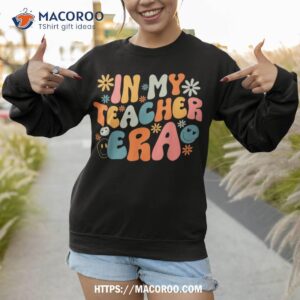 in my teacher era first day of school back to school retro shirt sweatshirt 1