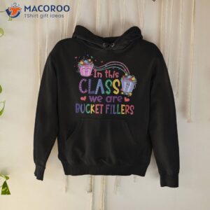 in this class we are bucket fillers teacher back to school shirt hoodie