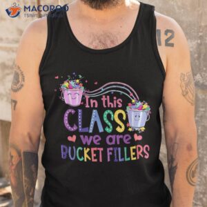 in this class we are bucket fillers teacher back to school shirt tank top