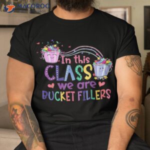 in this class we are bucket fillers teacher back to school shirt tshirt