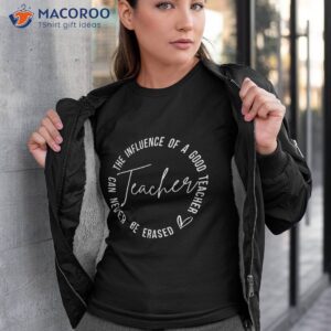 influence of good teacher can never be erased back to school shirt tshirt 3