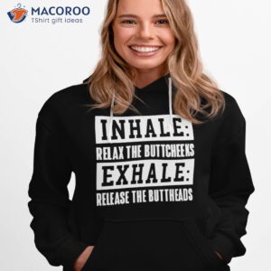 inhale relax the buttcheeks exhale release the buttheads shirt hoodie 1