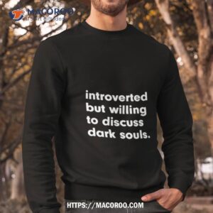 introverted but willing to discuss dark souls shirt sweatshirt