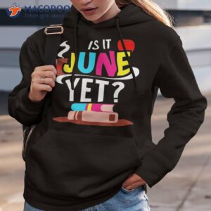 is it june yet pupil grade back to school teacher shirt hoodie 3