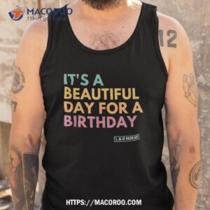 it s a beautiful day for birthday labor and delivery shirt lowes labor day sale tank top