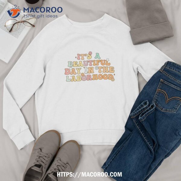 It’s A Beautiful Day In The Laborhood Groovy Labor Delivery Shirt, Best Labor Day Sales