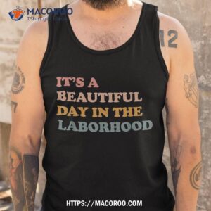 it s a beautiful day in the laborhood labor delivery shirt best buy labor day sale tank top