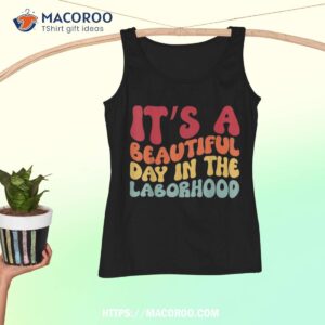 it s a beautiful day in the laborhood retro labor delivery shirt labor day sales tank top