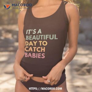 it s a beautiful day to catch babies midwife ld nurse shirt labor day gifts for employees tank top 1