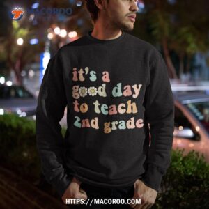 it s a good day to teach 2nd grade second grade teacher shirt sweatshirt