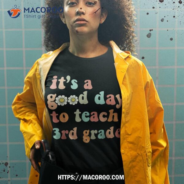 It’s A Good Day To Teach 3rd Grade Third Grade Teacher Shirt