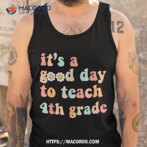 it s a good day to teach 4th grade fourth grade teacher shirt tank top